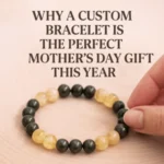 The Perfect Mother’s Day Gift A Custom Bracelet
